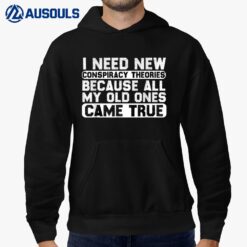 I Need New Conspiracy Theories Because My Old Ones Came True_1 Hoodie