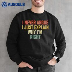 I Never Argue I Just Explain Why I m Right Funny Vintage Sweatshirt