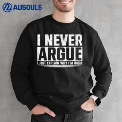 I Never Argue I Just Explain Why In Right Sweatshirt