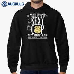 I Never Dreamed I'd Grow Up To Be A Sexy Cop Funny Police Ver 1 Hoodie