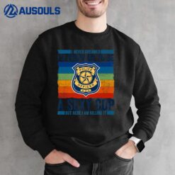 I Never Dreamed I'd Grow Up To Be A Sexy Cop Funny Police Ver 5 Sweatshirt