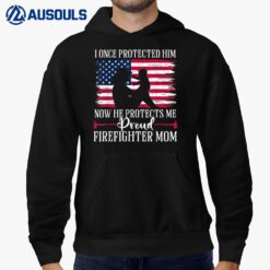 I Once Protected Him Now He Protects Me Firefighter Mom Hoodie