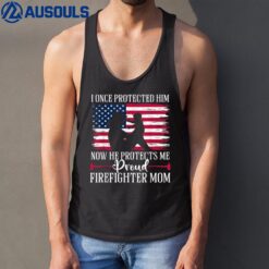 I Once Protected Him Now He Protects Me Firefighter Mom Tank Top