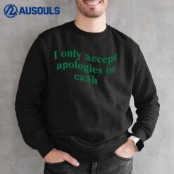 I Only Accept Apologies In Cash Sweatshirt