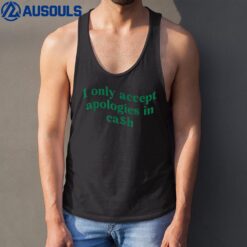 I Only Accept Apologies In Cash Tank Top