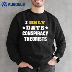 I Only Date Conspiracy Theorists Sweatshirt