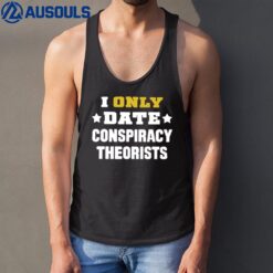 I Only Date Conspiracy Theorists Tank Top