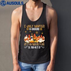 I Only Wanted 10 Chickens Sunflowers Famer Chickens Lover Tank Top