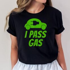 I Pass Gas - Funny Electric Car pun - EV driver joke T-Shirt