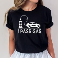 I Pass Gas - Funny Electric Vehicle Joke Pun Lover E-Car Fan T-Shirt