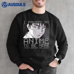 I Paused My Anime To Be Here  For Gils Funny Anime Sweatshirt