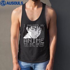 I Paused My Anime To Be Here  For Gils Funny Anime Tank Top