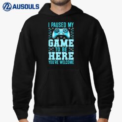 I Paused My Game To Be Here You're Welcome Gamer Hoodie