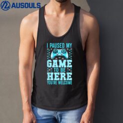 I Paused My Game To Be Here You're Welcome Gamer Tank Top