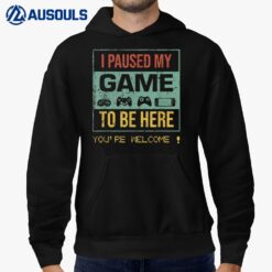 I Paused My Game To Be Here You're Welcome Gamer game lover Hoodie