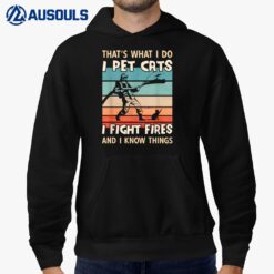 I Pet Cats I Fight Fire And I Know Things - Men Firefighter Hoodie