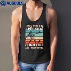 I Pet Cats I Fight Fire And I Know Things - Men Firefighter Tank Top