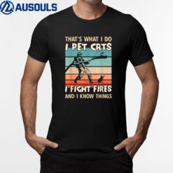 I Pet Cats I Fight Fire And I Know Things - Men Firefighter T-Shirt