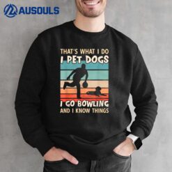 I Pet Dogs I Go Bowling And I Know Things - Men Bowling Sweatshirt
