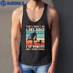 I Pet Dogs I Go Bowling And I Know Things - Men Bowling Tank Top