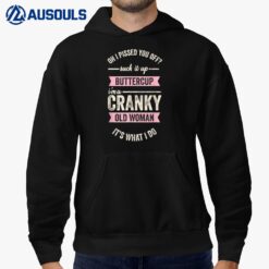 I Pissed You Off Suck It Up Buttercup Im A Cranky Old Women Hoodie