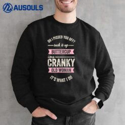 I Pissed You Off Suck It Up Buttercup Im A Cranky Old Women Sweatshirt