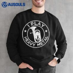 I Play Heavy Metal Funny Euphonium Sweatshirt