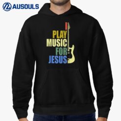 I Play Music For Jesus Guitarist Music Lover Hoodie