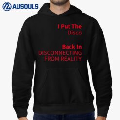 I Put The Disco Back In Disconnecting From Reality Hoodie