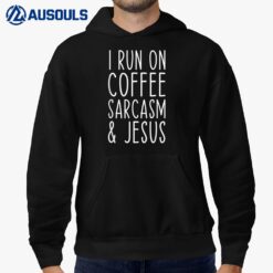 I Run on Coffee Sarcasm and Jesus Bold Christian Funny Hoodie