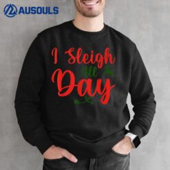 I Sleigh All Day Funny Christmas Mens Womens Sweatshirt