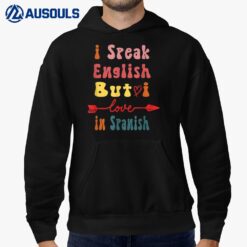 I Speak English But I Love In Spanish Funny Groovy Quote Hoodie