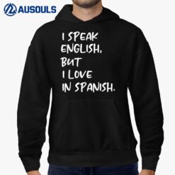 I Speak English But I Love In Spanish Funny speak english Hoodie