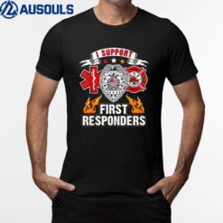 I Support First Responders Police Fire EMS T-Shirt
