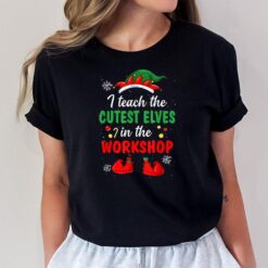 I Teach Cutest Elves In The Workshop Teacher Christmas Elf T-Shirt