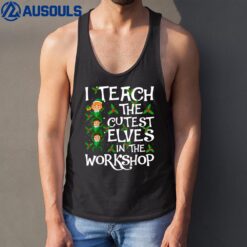 I Teach Cutest Elves In The Workshop Teacher Elf Christmas Tank Top