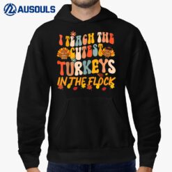 I Teach The Cutest Turkeys Groovy Thanksgiving Teacher Hoodie