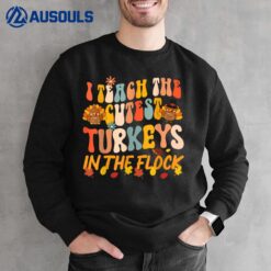 I Teach The Cutest Turkeys Groovy Thanksgiving Teacher Sweatshirt