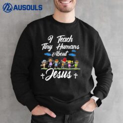 I Teach Tiny Humans About Jesus Sunday School Teacher Kids Sweatshirt