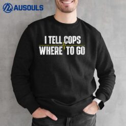 I Tell Cops Where To Go Yellow Line 911 Dispatcher Police Sweatshirt