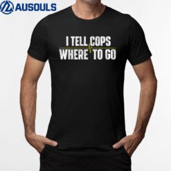 I Tell Cops Where To Go Yellow Line 911 Dispatcher Police T-Shirt