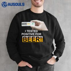 I Tested Positive For Beer Funny I Tested Positive For Beer Sweatshirt