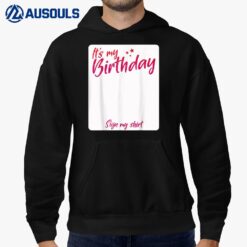 It's My Birthday Sign My Shirt Hoodie