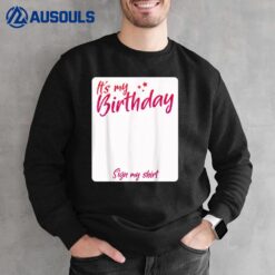 It's My Birthday Sign My Shirt Sweatshirt