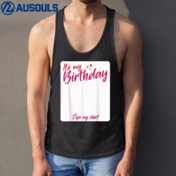 It's My Birthday Sign My Shirt Tank Top