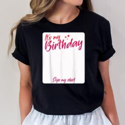 It's My Birthday Sign My Shirt T-Shirt