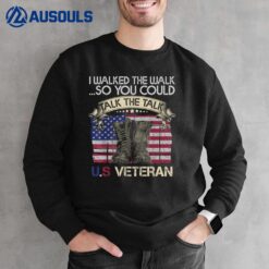 I Walked The Walk So You Could Talk The Talk Veteran Funny Sweatshirt