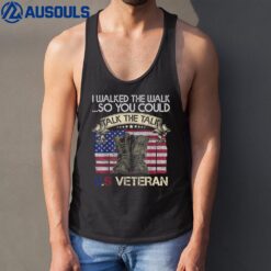 I Walked The Walk So You Could Talk The Talk Veteran Funny Tank Top