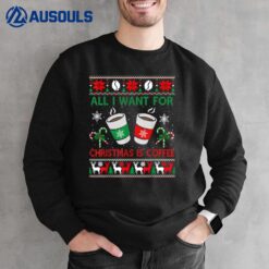 I Want For Christmas Is Coffee Lover Ugly Sweater Sweatshirt