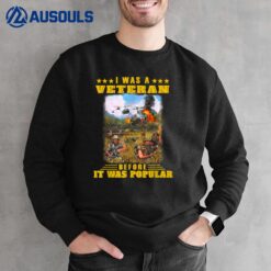 I Was Veteran Before It Was Popular Sweatshirt